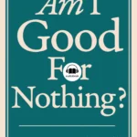 CHAPTER 1: Am I Good for Nothing?